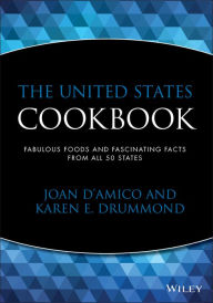 Title: The United States Cookbook: Fabulous Foods and Fascinating Facts from All 50 States, Author: Karen E. D'Amico