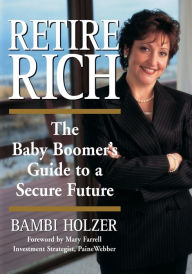 Title: Retire Rich: The Baby Boomer's Guide to a Secure Future, Author: Bambi Holzer