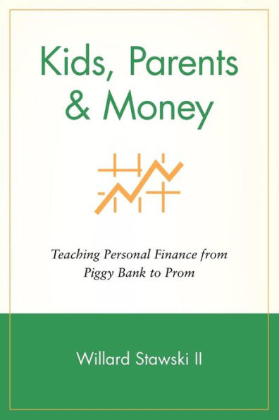Kids, Parents & Money: Teaching Personal Finance from Piggy Bank to Prom