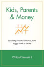 Kids, Parents & Money: Teaching Personal Finance from Piggy Bank to Prom