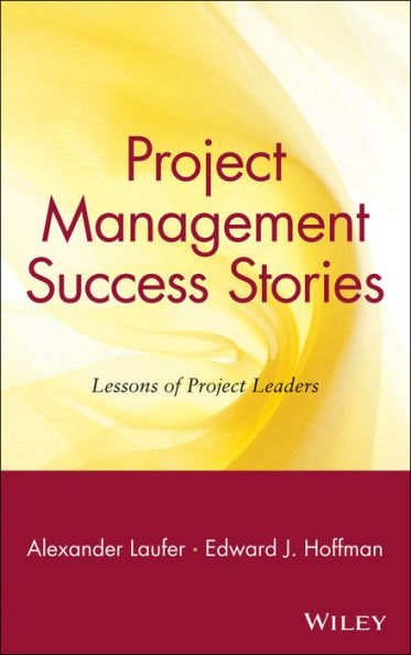 Project Management Success Stories: Lessons of Project Leaders / Edition 1