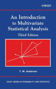 Title: An Introduction to Multivariate Statistical Analysis / Edition 3, Author: Theodore W. Anderson