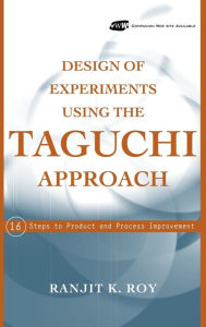 Title: Design of Experiments Using The Taguchi Approach: 16 Steps to Product and Process Improvement / Edition 1, Author: Ranjit K. Roy