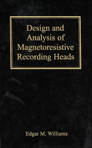 Title: Design and Analysis of Magnetoresistive Recording Heads / Edition 1, Author: Edgar M. Williams