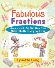 Title: Fabulous Fractions: Games and Activities That Make Math Easy and Fun, Author: Lynette Long