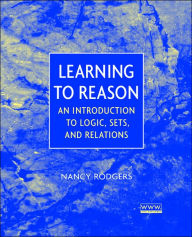 Title: Learning to Reason: An Introduction to Logic, Sets, and Relations / Edition 1, Author: Nancy Rodgers