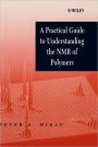 A Practical Guide to Understanding the NMR of Polymers / Edition 1