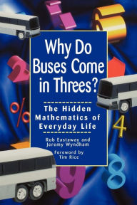 Kindle ebook collection download Why Do Buses Come in Threes: The Hidden Mathematics of Everyday Life