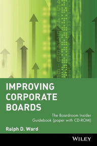 Title: Improving Corporate Boards: The Boardroom Insider Guidebook, Author: Ralph D. Ward