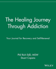 Title: The Healing Journey Through Addiction: Your Journal for Recovery and Self-Renewal, Author: Phil Rich