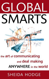 Title: Global Smarts: The Art of Communicating and Deal Making Anywhere in the World, Author: Sheida Hodge