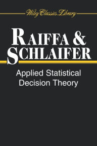 Title: Applied Statistical Decision Theory / Edition 1, Author: Howard Raiffa