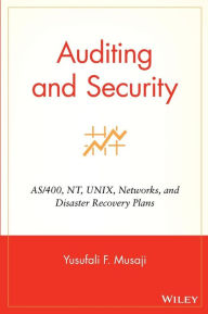 Title: Auditing and Security: AS/400, NT, UNIX, Networks, and Disaster Recovery Plans / Edition 1, Author: Yusufali F. Musaji