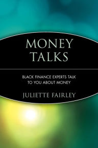 Title: Money Talks: Black Finance Experts Talk to You About Money, Author: Juliette Fairley