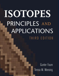 Title: Isotopes: Principles and Applications / Edition 3, Author: Gunter Faure