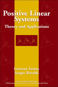 Title: Positive Linear Systems: Theory and Applications / Edition 1, Author: Lorenzo Farina
