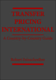 Title: Transfer Pricing International: A Country-by-Country Guide / Edition 1, Author: Robert Feinschreiber