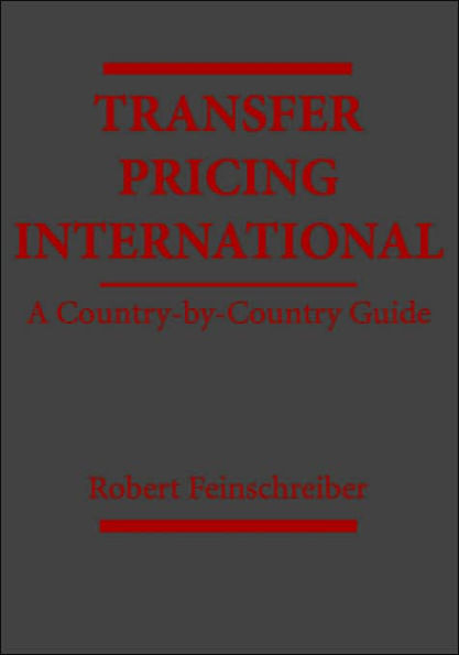 Transfer Pricing International: A Country-by-Country Guide / Edition 1