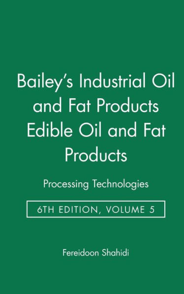 Bailey's Industrial Oil and Fat Products, Edible Oil and Fat Products: Processing Technologies / Edition 6