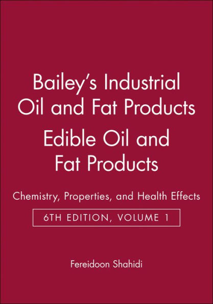 Bailey's Industrial Oil and Fat Products, Edible Oil and Fat Products: Chemistry, Properties, and Health Effects / Edition 6