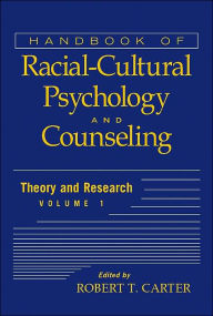 Title: Handbook of Racial-Cultural Psychology and Counseling, Volume 1: Theory and Research / Edition 1, Author: Robert T. Carter