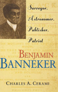 Title: Benjamin Banneker: Surveyor, Astronomer, Publisher, Patriot, Author: Charles A. Cerami