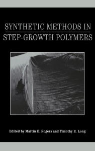 Title: Synthetic Methods in Step-Growth Polymers / Edition 1, Author: Martin E. Rogers