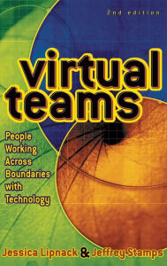 Title: Virtual Teams: People Working Across Boundaries with Technology / Edition 2, Author: Jessica Lipnack
