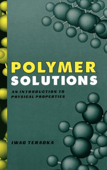 Polymer Solutions: An Introduction to Physical Properties / Edition 1