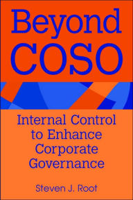 Title: Beyond Coso: Internal Control to Enhance Corporate Governance / Edition 1, Author: Steven J. Root