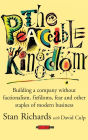 The Peaceable Kingdom: Building a Company without Factionalism, Fiefdoms, Fear and Other Staples of Modern Business