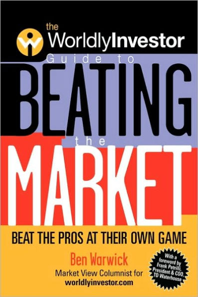 The WorldlyInvestor Guide to Beating the Market: Beat the Pros at Their Own Game