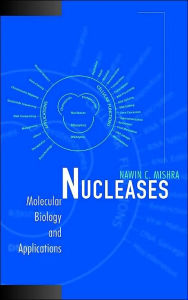 Title: Nucleases: Molecular Biology and Applications / Edition 1, Author: Nawin C. Mishra
