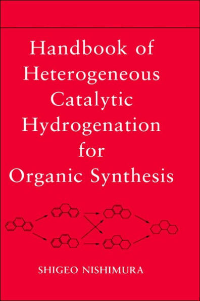 Handbook of Heterogeneous Catalytic Hydrogenation for Organic Synthesis / Edition 1