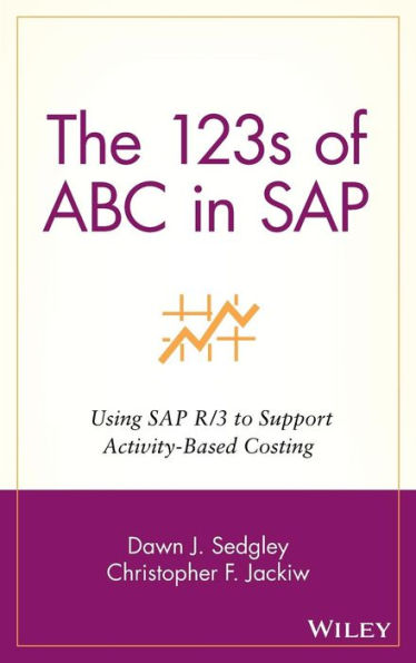 The 123s of ABC in SAP: Using SAP R/3 to Support Activity-Based Costing / Edition 1