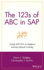 The 123s of ABC in SAP: Using SAP R/3 to Support Activity-Based Costing / Edition 1