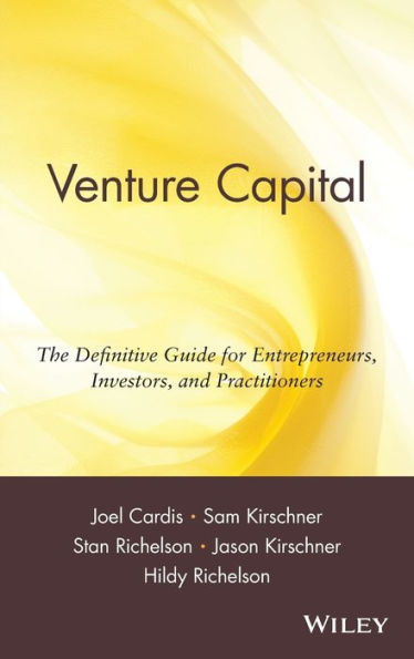 Venture Capital: The Definitive Guide for Entrepreneurs, Investors, and Practitioners / Edition 1