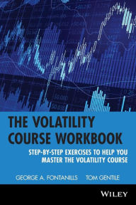 Title: The Volatility Course Workbook: Step-by-Step Exercises to Help You Master The Volatility Course / Edition 1, Author: George A. Fontanills