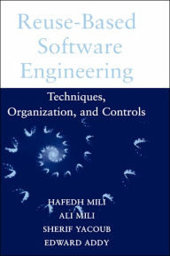 Title: Reuse Based Software Engineering: Techniques, Organizations, and Measurement / Edition 1, Author: Hafedh Mili