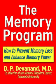 Title: The Memory Program: How to Prevent Memory Loss and Enhance Memory Power, Author: D.P. Devanand