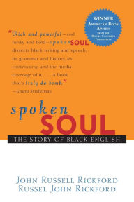 Title: Spoken Soul: The Story of Black English / Edition 1, Author: John Russell Rickford