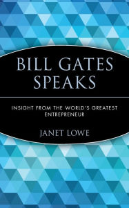 Title: Bill Gates Speaks: Insight from the World's Greatest Entrepreneur, Author: Janet Lowe