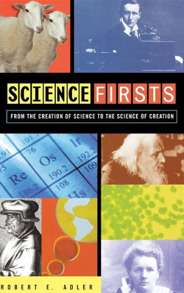 Science Firsts: From the Creation of Science to the Science of Creation / Edition 1
