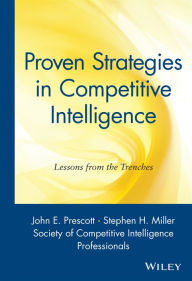 Title: Proven Strategies in Competitive Intelligence: Lessons from the Trenches / Edition 1, Author: Society of Competitive Intelligence Professionals