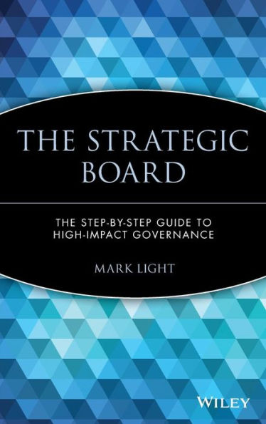 The Strategic Board: The Step-by-Step Guide to High-Impact Governance / Edition 1