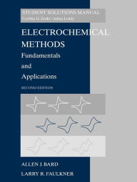 Title: Electrochemical Methods: Fundamentals and Applicaitons, 2e Student Solutions Manual / Edition 2, Author: Allen J. Bard