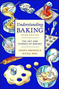 Title: Understanding Baking: The Art and Science of Baking / Edition 3, Author: Joseph Amendola