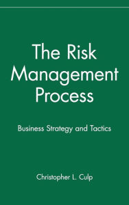 Title: The Risk Management Process: Business Strategy and Tactics / Edition 1, Author: Christopher L. Culp