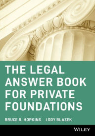 Title: The Legal Answer Book for Private Foundations / Edition 1, Author: Bruce R. Hopkins