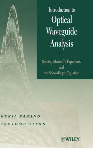 Title: Introduction to Optical Waveguide Analysis: Solving Maxwell's Equation and the Schrödinger Equation / Edition 1, Author: Kenji Kawano